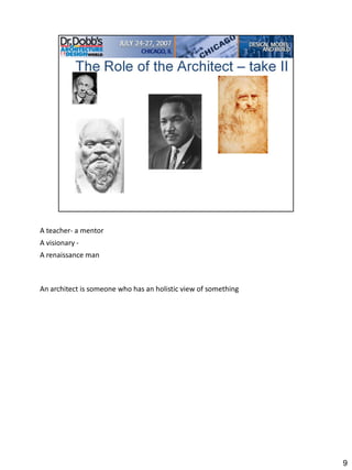 A teacher- a mentor
A visionary -
A renaissance man



An architect is someone who has an holistic view of something




                                                                9
 