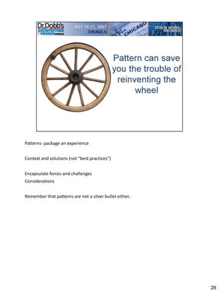 Patterns- package an experience


Context and solutions (not “best practices”)


Encapsulate forces and challenges
Considerations


Remember that patterns are not a silver bullet either..




                                                          28
 