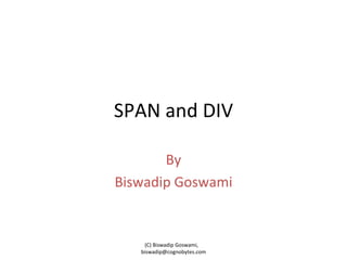 SPAN and DIV By Biswadip Goswami (C) Biswadip Goswami,  [email_address] 