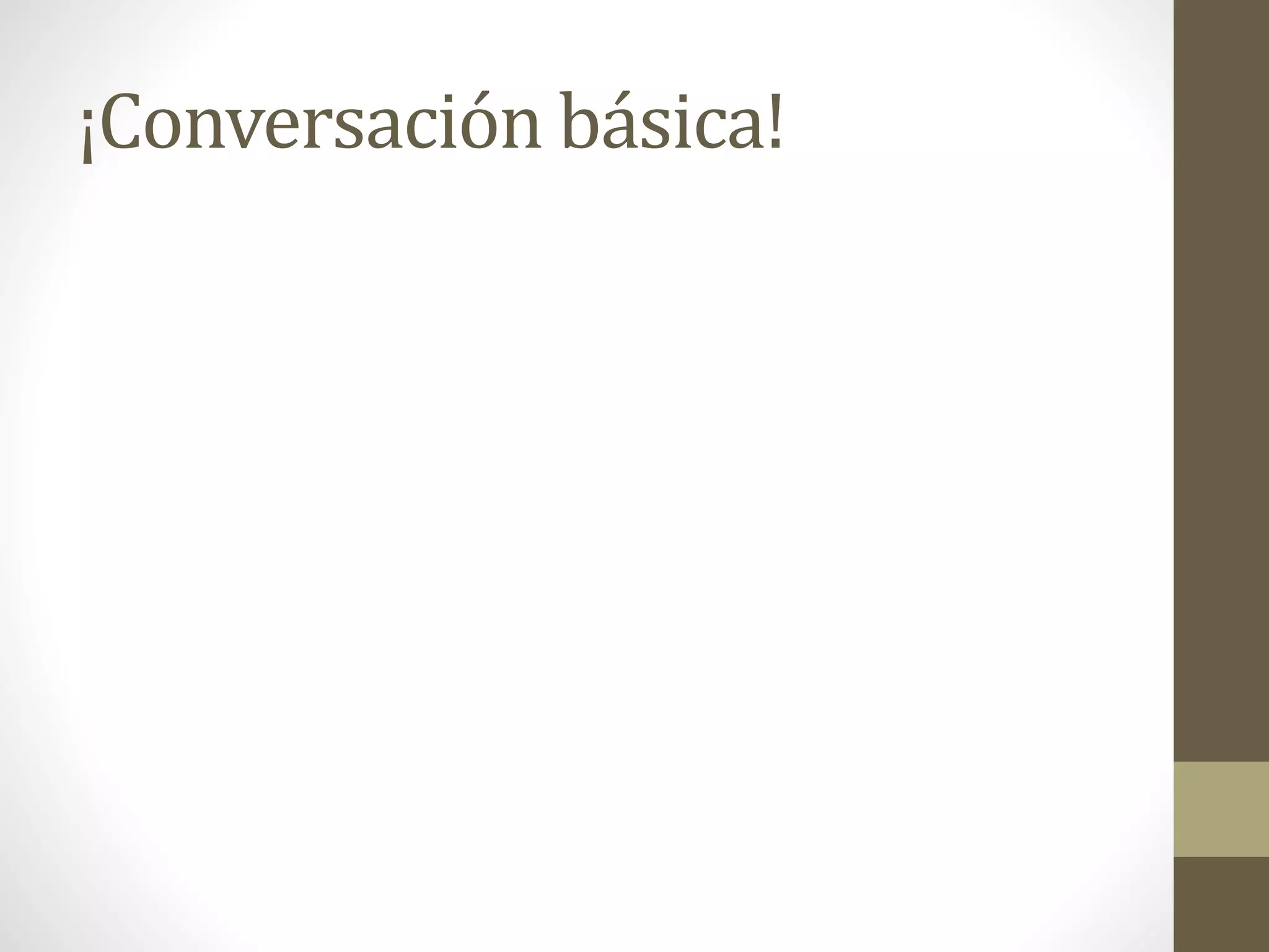 ¡Conversación básica!
 