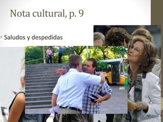 Nota cultural, p. 9
• Saludos y despedidas
 