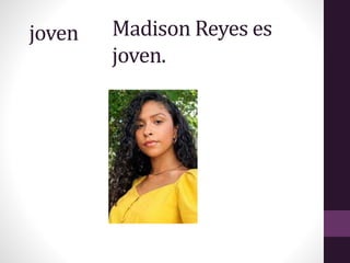 Madison Reyes es
joven.
joven
 