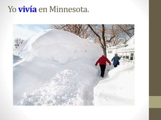 Yo vivía en Minnesota.
 