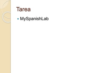 Tarea
 MySpanishLab
 