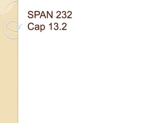 SPAN 232
Cap 13.2
 