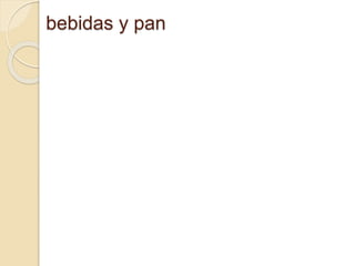 bebidas y pan
 