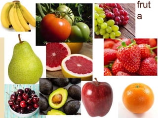 frut
a
 