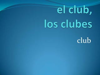 el club, los clubesclub