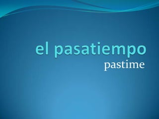 el pasatiempopastime