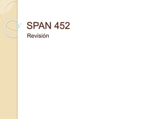 SPAN 452
Revisión
 
