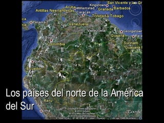 Los países del norte de la AméricaLos países del norte de la América
del Surdel Sur
 