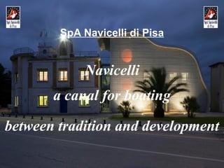 Navicelli
a canal for boating
between tradition and development
SpA Navicelli di Pisa
 