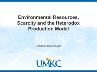 Environmental Resources, 
Scarcity and the Heterodox 
Production Model 
Christian Spanberger 
 