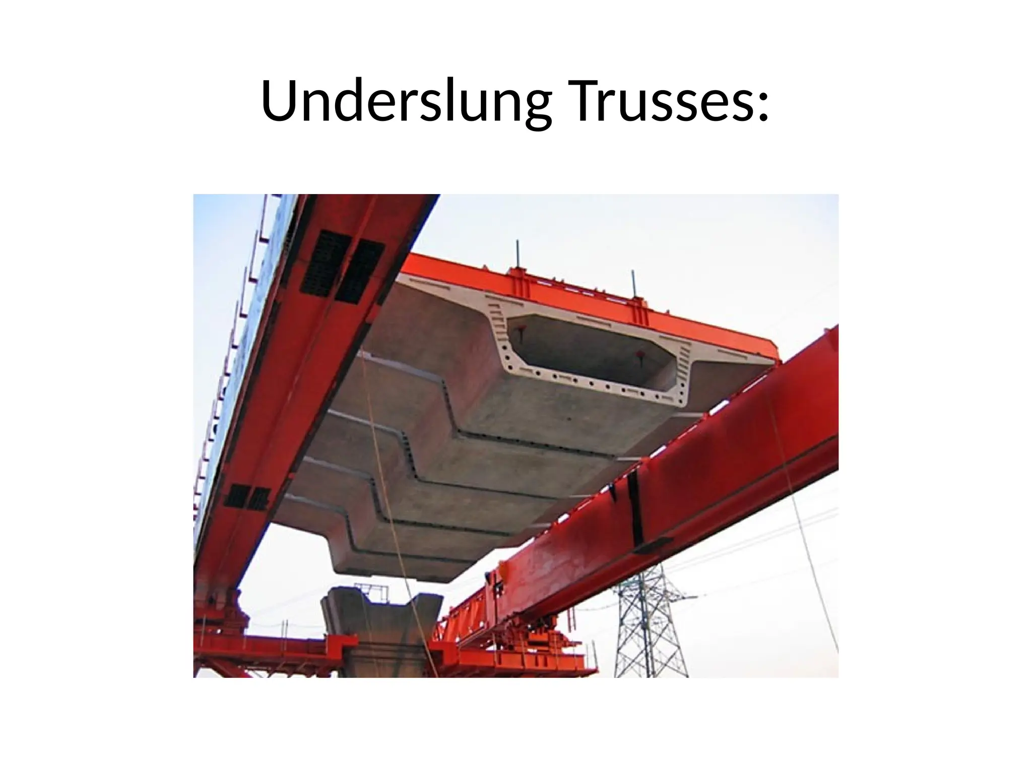 Underslung Trusses:
 