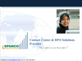 “ Back office to your Back office ” Contact us-  [email_address]  or +974-44518611 Contact Center & BPO Solutions Provider 