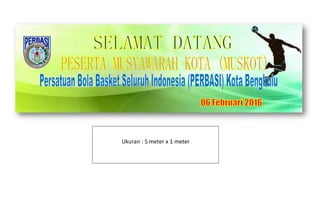 Ukuran : 5 meter x 1 meter
 