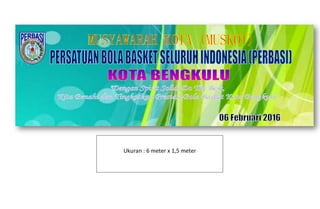 Ukuran : 6 meter x 1,5 meter
 