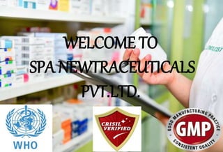 WELCOME TO
SPA NEWTRACEUTICALS
PVT.LTD.
 