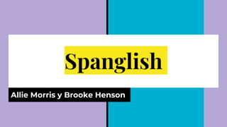 Spanglish
Allie Morris y Brooke Henson
 