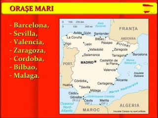 ORAŞE MARI Barcelona, Sevilla, Valencia, Zaragoza ,  Cordoba,  Bilbao,  Malaga. 