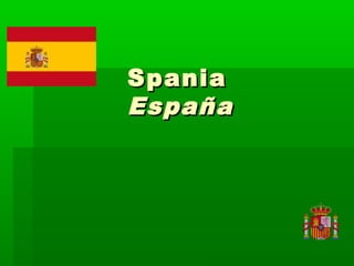 SpaniaSpania
EspañaEspaña
 