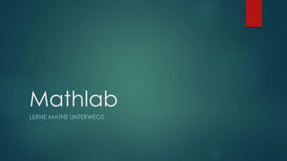 Mathlab
LERNE MATHE UNTERWEGS
 