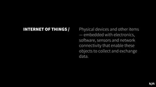 SENSORS
VOICE CONTROL
SMART MATERIALS
HOME APPLIANCES
SYSTEM-ON-A-CHIP
PRODUCT-AS-A-SERVICE
GOOGLE
IBM
TESLA
APPLE
FACEBOO...