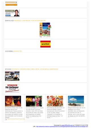 Choose Accommodation   6

        Get Prices




DOWNLOAD PROSPEKT UND PREISE VON SPANISCHKURS




ALHAMBRA INSTITUTO




SPANISH INTENSIVE COURSES FOR CABIN CREW, STEWARD & AIRHOSTESS




Mit Alhambra Instituto haben Sie die            Die Feria de Malaga (12.-21. August)      Meine Meinung über das schöne und      Malagas Strände liegen sehr nah am
Möglichkeit während einer                       hat uralte Wurzeln. Sie wurde             farbenfrohe Malaga zu äussern,         Stadtgebiet mit all seinen
Sprachreise den Flamenco tanzen zu              erstmals im Jahre 1491 aus Anlass         besonders jetzt, da die Sommerferien   Geschäften, Bars und Restaurants.
erlernen. Die Spanisch + Flamenco               des Eintritts der Stadt in das Gebiet     vor der Tür stehen. Malaga             Sie erstrecken sich über 14
Kurse eignen sich perfekt für Schüler           des Königreiches von Kastilien            "Hauptstadt" von Andalusien, in        Kilometer, was nur durch die Länge
aller Sprachstufen, auch für absolute           gefeiert. Im Volksmund als Gran           ständigem Kampf um Platz 1 mit         der Strände von Orten wie Marbella...
Anfänger!                                       Fiesta...                                 Sevilla...
    Spanisch & Flamenco lernen in Spanien. Malaga, Spanisch- und Flamencokurs




                                                                                                        Generated by www.PDFonFly.com at 11/25/2012 10:22:37 PM
                                                                 URL: http://alhambra-instituto.org/de/spanisch-fur-anfanger/spanisch-sprachkurse-fuer-einsteiger.htm
 
