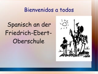 Bienvenidos a todos Spanisch an der Friedrich-Ebert-Oberschule 