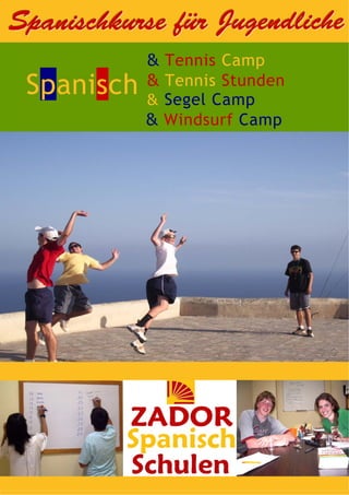 Spanischkurse für Jugendliche
      Spanish & Tennis Camp
 Spanisch
      Spanish & Tennis Stunden
      Spanish & Segel Camp
              & Windsurf Camp
 