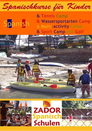 Spanischkurse für Kinder
          & Tennis Camp
          & Wassersportarten Camp
Spanish   & Multi-activity Camp
          & Sport Camp mit Golf
 
