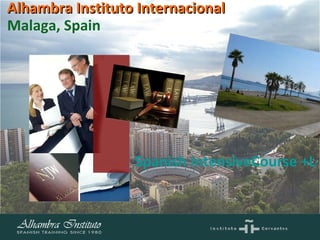 Spanish IntensiveCourse +Legal Spanish for Attorneys Malaga, Spain Alhambra Instituto Internacional   