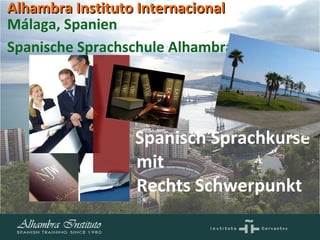 Spanisch Sprachkurse mit  Rechts Schwerpunkt Málaga, Spanien Spanische Sprachschule Alhambra   Alhambra Instituto Internacional   