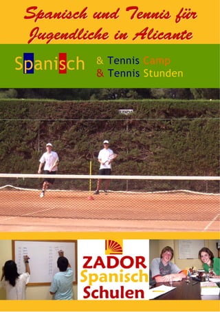 Spanisch und Tennis für
 Jugendliche in Alicante
Spanisch   & Tennis Camp
           & Tennis Stunden
 