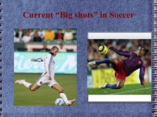 Current “Big shots” in Soccer 