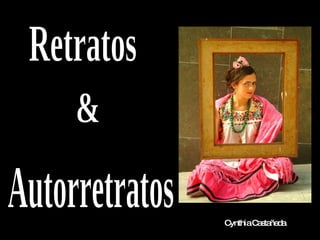 Retratos Autorretratos & Cynthia Casta ñ eda 