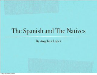 The Spanish and The Natives
By Angelina Lopez
Friday, December 18, 2009
 
