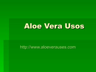 Aloe Vera Usos   http:// www.aloeverauses.com 