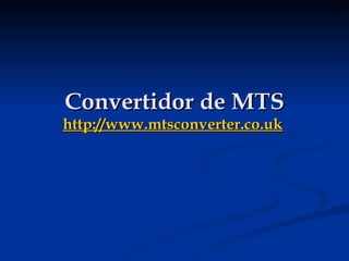 Convertidor de MTS http://www.mtsconverter.co.uk   