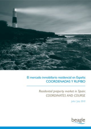 Residential property market in Spain:
COORDINATES AND COURSE
Julio / July 2010
El mercado inmobiliario residencial en España:
COORDENADAS Y RUMBO
 