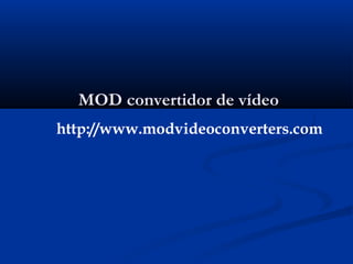 MOD convertidor de vídeoMOD convertidor de vídeo
http://www.modvideoconverters.com
 