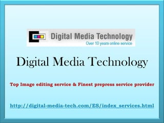 Digital Media Technology Top Image editing service & Finest prepress service provider http://digital-media-tech.com/ES/index_services.html 