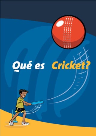 Cricket?Qué es
What is Cricket?_Spanish_Web 22/8/06 9:15 am Page 1
 