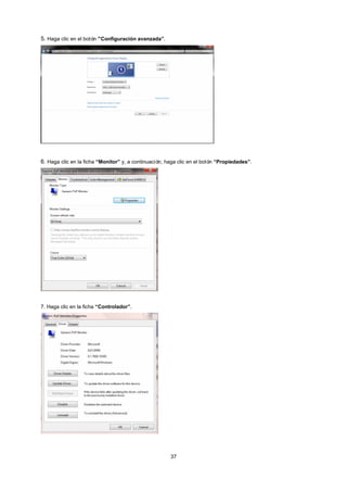 37
5. Haga clic en el botón “Configuración avanzada”.
6. Haga clic en la ficha “Monitor” y, a continuación, haga clic en el botón “Propiedades”.
7. Haga clic en la ficha “Controlador”.
 
