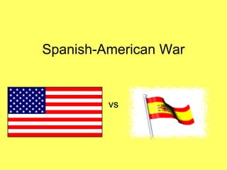 Spanish-American War


         vs
 
