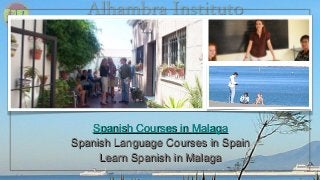Alhambra InstitutoAlhambra Instituto
Spanish Courses in MalagaSpanish Courses in Malaga
Spanish Language Courses in SpainSpanish Language Courses in Spain
 
