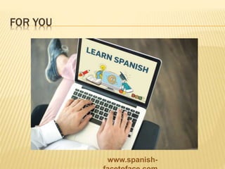 FOR YOU
www.spanish-
 