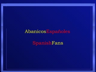 Abanicos Españoles  Spanish Fans 