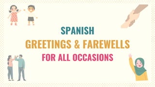 SPANISH
GREETINGS & FAREWELLS
FOR ALL OCCASIONS
 
