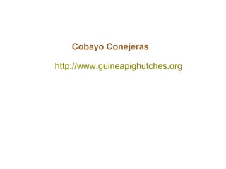 http://www.guineapighutches.org
Cobayo Conejeras
 